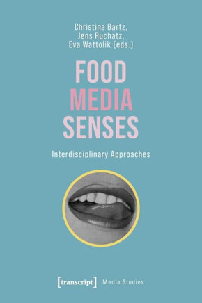 Food - Media - Senses : Interdisciplinary Approaches
