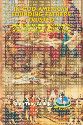 In God American Fathers Trusted : The Studies Of Construction And Erosion Of American Value System Through The Use Of Quotes Of Founding Fathers And Others