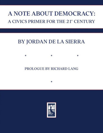 A Note about Democracy : A Civics Primer for the 21st Century