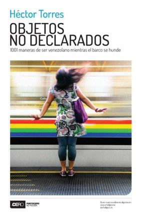 Objetos no declarados : 1001 maneras de ser venezolano mientras el barco se hunde