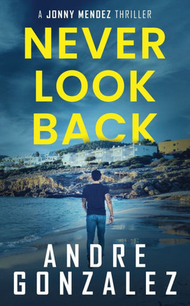 Never Look Back (Jonny Mendez Series #1) Never Look Back (Jonny Mendez Series #1)