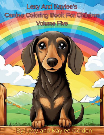 Lexy And Kaylee's Canine Coloring Book For Children Volume Five