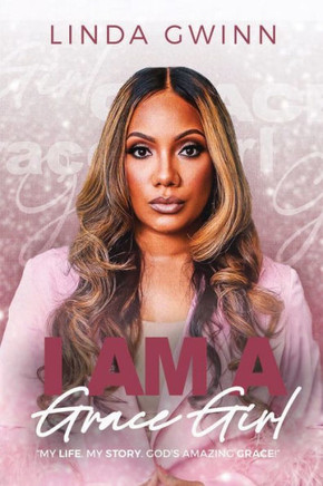 I Am a Grace Girl : My Life. My Story. God's Amazing Grace!