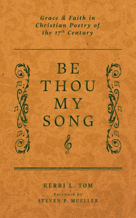 Be Thou My Song : Grace and Faith in Christian Poetry in the Seventeenth Century
