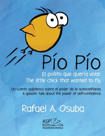 Pío Pío - El Pollito que quería volar. The little chick that wanted to fly. Spanish | English : Un cuento quijotesco sobre el poder de la autoconfianza. A quixotic tale about the power of self-confidence.