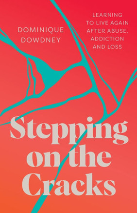 Stepping on the Cracks : Learning to Live Again After Abuse, Addiction and Loss