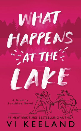What Happens at the Lake : A Grumpy Sunshine Novel