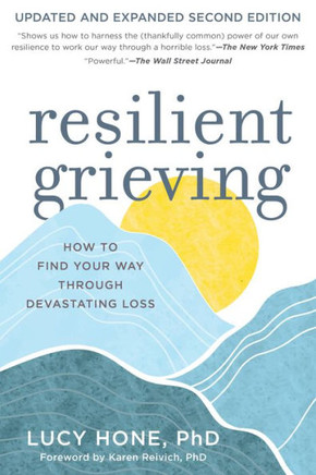 Resilient Grieving, Second Edition: How to Find Your Way Through a Devastating Loss