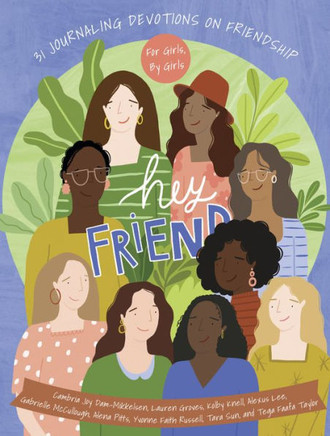 Hey Friend : 31 Journaling Devotions on Friendship (for Girls, by Girls)