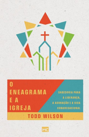 O eneagrama e a igreja : Sabedoria para a liderança, a adoração e a vida congregacional