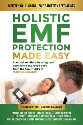 Holistic EMF Protection Made Easy : Practical Solutions to Safeguard Your Home and Loved Ones From The Health Risks of Radiation Exposure: Practical Solutions to Safeguard Your Home and Loved Ones from the Health Risks of Radiation Exposure
