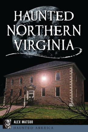 HAUNTED NORTHERN VIRGINIA.