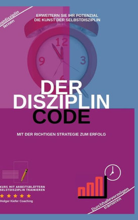 Der Disziplin Code : Erweitern Sie Ihr Potenzial Die Kunst Der Selbstdisziplin
