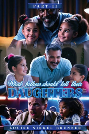 What Fathers Should Tell Their Daughters : Part II What Fathers Should Tell Their Daughters : Part II