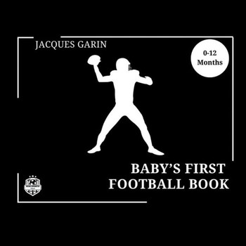 Baby's First American Football Book : Black and White High Contrast Baby Book 0-12 Months on Football