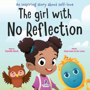 The Girl with No Reflection : An Inspiring Story about Courage, Friendship, Inner Beauty and Self-Confidence