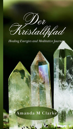 Der Kristallpfad : Heilende Energien und meditative Reisen