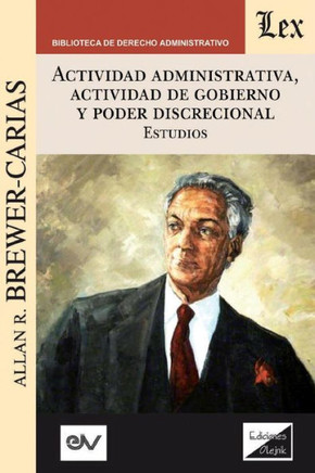 Actividad administrativa, actividad de gobierno y poder discrecional : Efectos y control: estudios