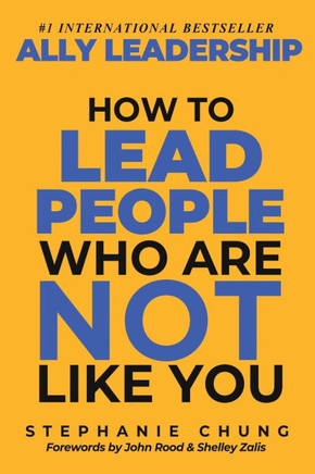 Ally Leadership : How to Lead People Who Are Not Like You
