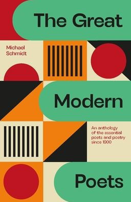 The Great Modern Poets : An Anthology of the Best Poets and Poetry Since 1900