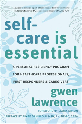Self-Care is Essential : A Personal Resiliency Program for Healthcare Professionals, First Responders & O ther Caregivers