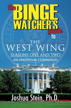The Binge Watcher's Guide to The West Wing : Seasons One and Two