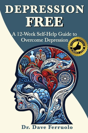 Depression Free : A 12-Week Self-Help Guide to Overcome Depression