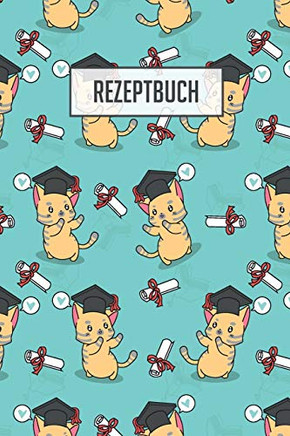 Rezeptbuch: Platz Für 100 Rezepte Zum Selber Schreiben Oder Eintragen I Weiße, Beschreibbare Seiten I Ca. Din A5 I Tolles Katzen Cover I Ideales Geschenk Für Tierfreunde (German Edition) - 9781089929604