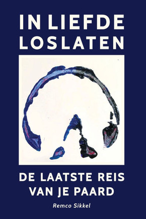 In liefde loslaten : de laatste reis van je paard: een boek over euthanasie