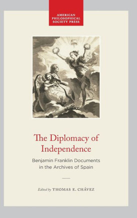 The Diplomacy of Independence : Benjamin Franklin Documents in the Archives of Spain
