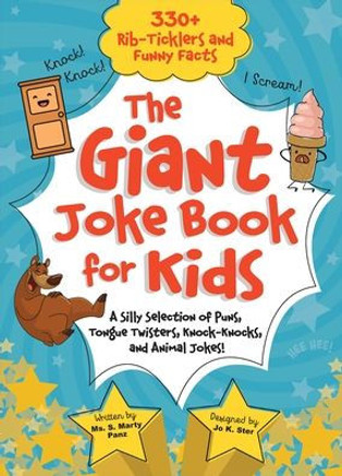 The Giant Joke Book for Kids : A Silly Selection of Puns, Tongue Twisters, Knock-Knocks, and Animal Jokes!