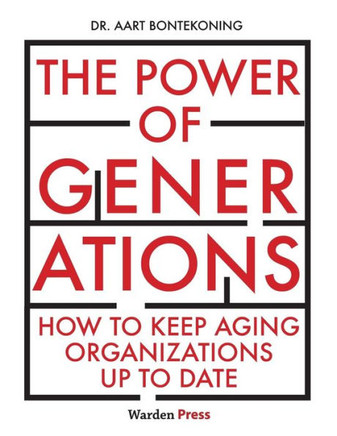 The Power of Generations : How to Keep Aging Organizations Up to Date