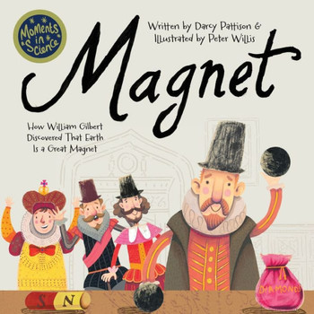 Magnet : How William Gilbert Discovered that Earth is a Great Magnet