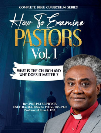 COMPLETE BIBLE CURRICULUM : HOW TO EXAMINE PASTORS, VOL. 1: WHAT IS THE CHURCH AND WHY DOES IT MATTER?