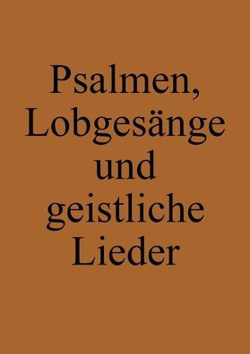 Psalmen, Lobgesänge und geistliche Lieder : Ausbund Nachfolger (Täufer-Liederbuch)