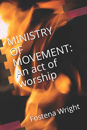Ministry Of Movement: An Act Of Worship Ministry Of Movement: An Act Of Worship