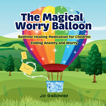 The Magical Worry Balloon. : Bedtime Healing Meditation for Children
