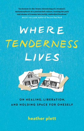 Where Tenderness Lives : On Healing, Liberation, and Holding Space for Oneself