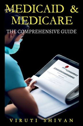 Medicaid & Medicare : The Comprehensive Guide Medicaid & Medicare : The Comprehensive Guide