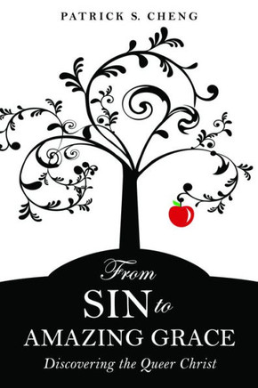 From Sin to Amazing Grace : Discovering the Queer Christ
