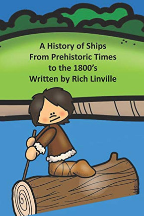 A History Of Ships From Prehistoric Times To The 1800Æs