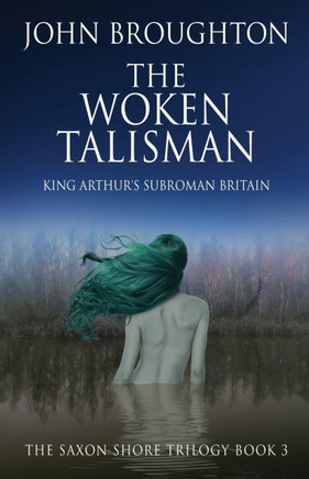 The Woken Talisman : King Arthur's Subroman Britain