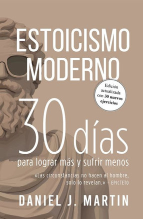 Estoicismo Moderno : 30 días para lograr más y sufrir menos