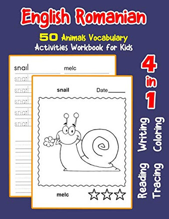 English Romanian 50 Animals Vocabulary Activities Workbook For Kids: 4 In 1 Reading Writing Tracing And Coloring Worksheets (English Activities Book For Children)
