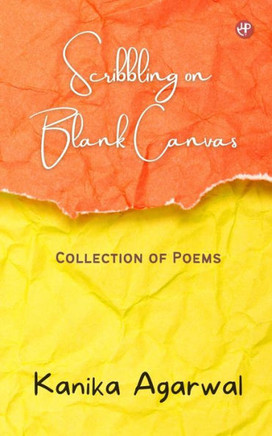 Scribbling on Blank Canvas: Collection of Poems Scribbling on Blank Canvas: Collection of Poems