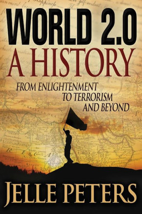 World 2. 0 : A History from Enlightenment to Terrorism and Beyond