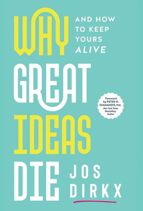 Why Great Ideas Die : And how to Keep Yours Alive