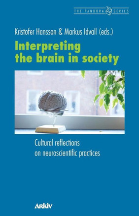 Interpreting the Brain in Society : Cultural Reflections on Neuroscientific Practices
