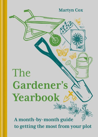 The Gardener's Yearbook : A Month-By-month Guide to Getting the Most Out of Your Plot