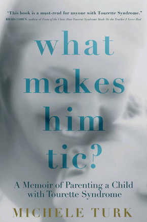 What Makes Him Tic? : Parenting a Child with Tourette Syndrome What Makes Him Tic? : Parenting a Child with Tourette Syndrome